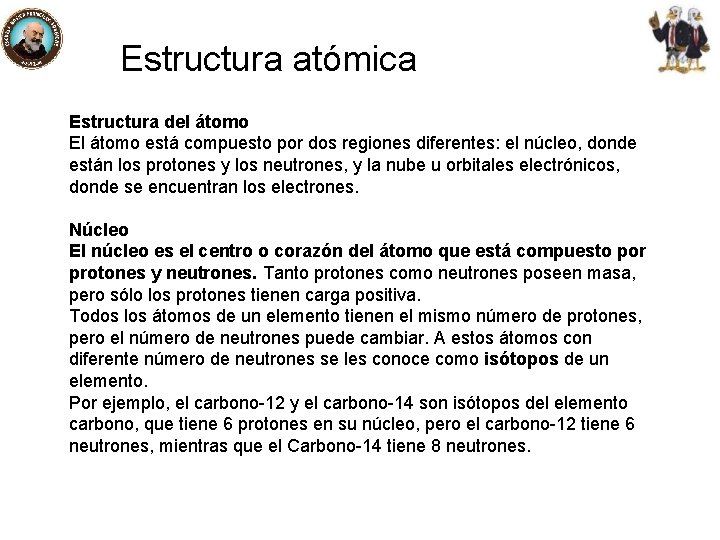 Estructura atómica Estructura del átomo El átomo está compuesto por dos regiones diferentes: el