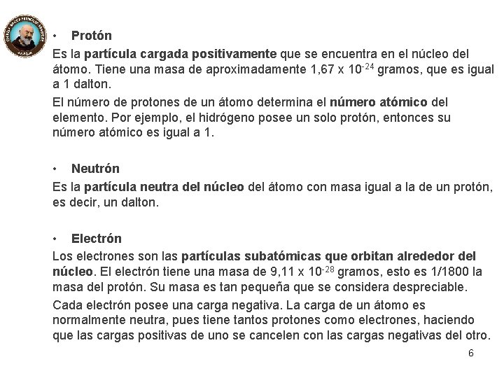  • Protón Es la partícula cargada positivamente que se encuentra en el núcleo