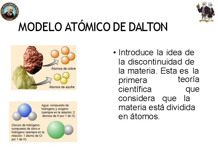 MODELO ATÓMICO DE DALTON • Introduce la idea de la discontinuidad de la materia.
