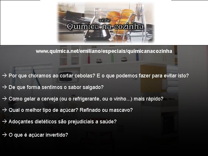 www. quimica. net/emiliano/especiais/quimicanacozinha Por que choramos ao cortar cebolas? E o que podemos fazer