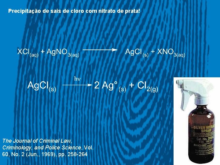 Precipitação de sais de cloro com nitrato de prata! The Journal of Criminal Law,