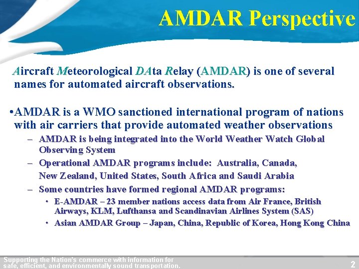 AMDAR Perspective Aircraft Meteorological DAta Relay (AMDAR) is one of several names for automated