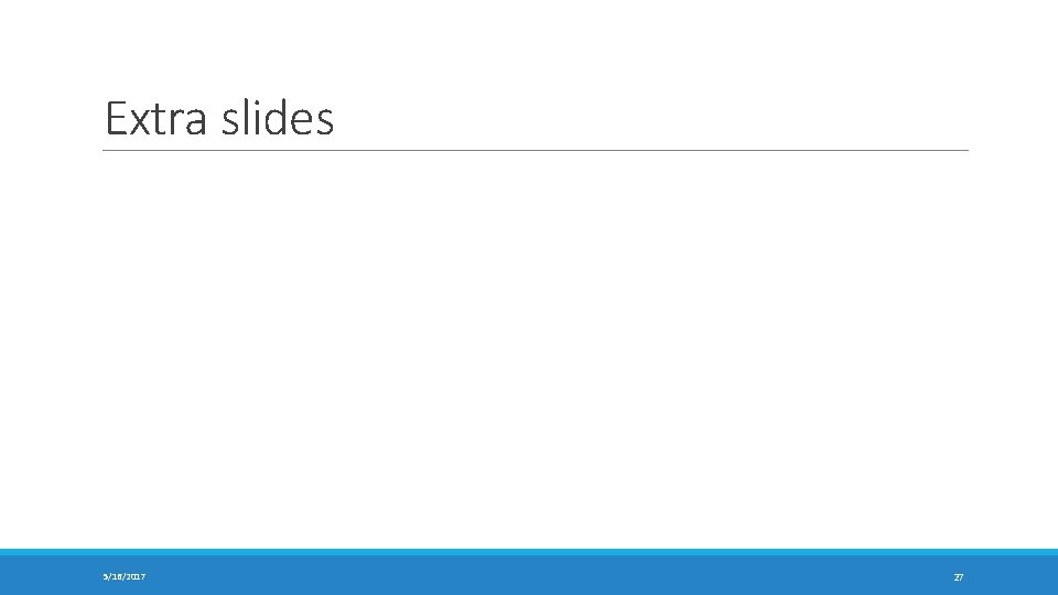 Extra slides 5/16/2017 27 