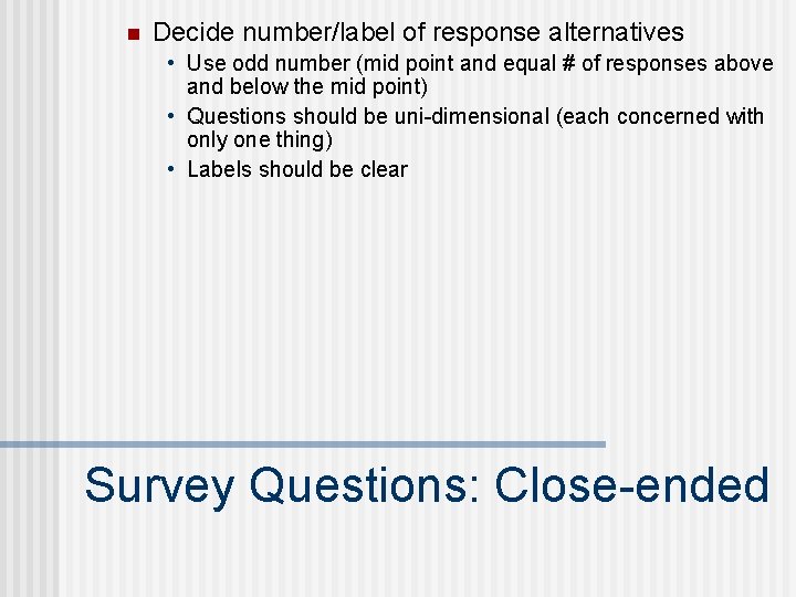 n Decide number/label of response alternatives • Use odd number (mid point and equal