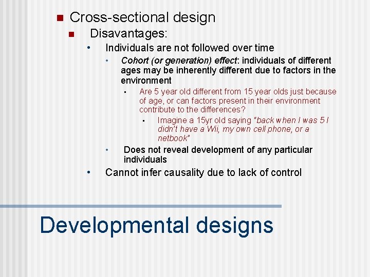 n Cross-sectional design n Disavantages: • Individuals are not followed over time • Cohort