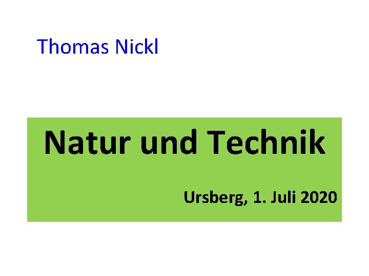 Thomas Nickl Natur und Technik Ursberg, 1. Juli 2020 