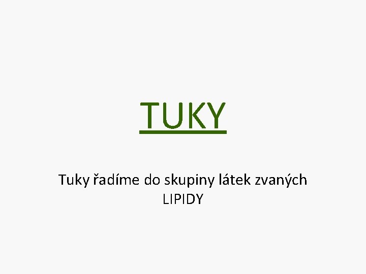 TUKY Tuky řadíme do skupiny látek zvaných LIPIDY 