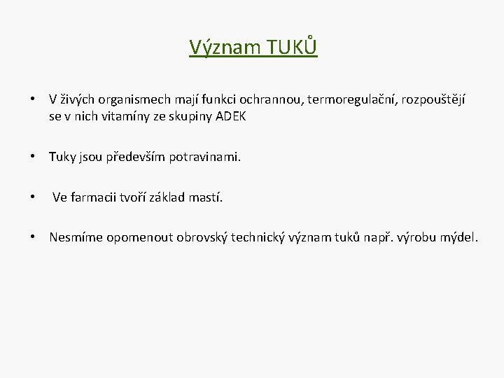 Význam TUKŮ • V živých organismech mají funkci ochrannou, termoregulační, rozpouštějí se v nich