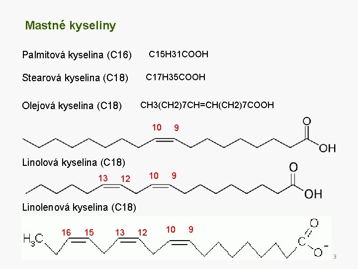 Mastné kyseliny C 15 H 31 COOH Palmitová kyselina (C 16) Stearová kyselina (C