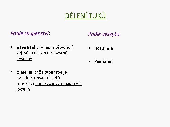 DĚLENÍ TUKŮ Podle skupenství: Podle výskytu: • pevné tuky, u nichž převažují zejména nasycené