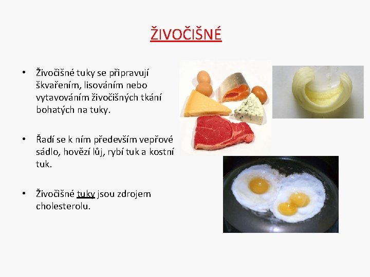 ŽIVOČIŠNÉ • Živočišné tuky se připravují škvařením, lisováním nebo vytavováním živočišných tkání bohatých na