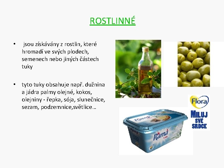 ROSTLINNÉ • jsou získávány z rostlin, které hromadí ve svých plodech, semenech nebo jiných