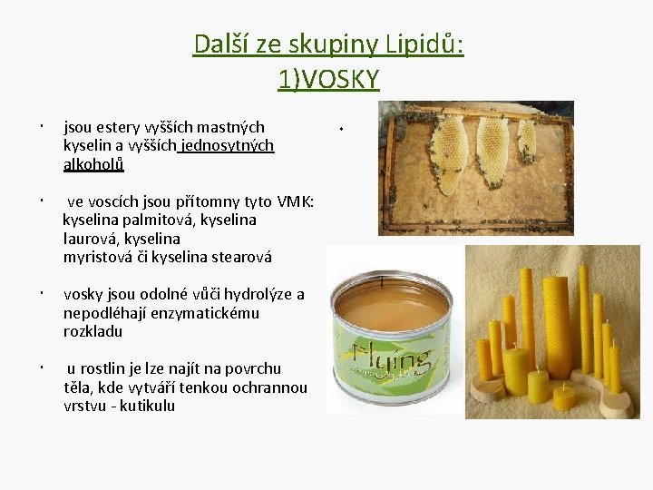 Další ze skupiny Lipidů: 1)VOSKY jsou estery vyšších mastných kyselin a vyšších jednosytných alkoholů