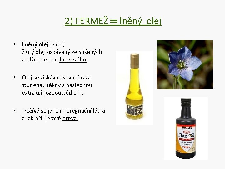 2) FERMEŽ ═ lněný olej • Lněný olej je čirý žlutý olej získávaný ze