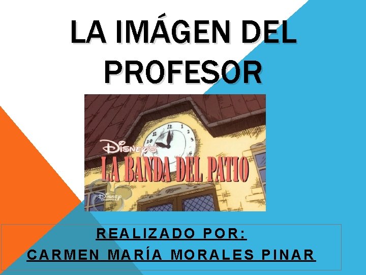 LA IMÁGEN DEL PROFESOR REALIZADO POR: CARMEN MARÍA MORALES PINAR 