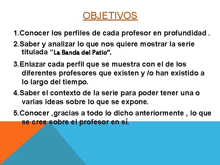 OBJETIVOS 1. Conocer los perfiles de cada profesor en profundidad. 2. Saber y analizar