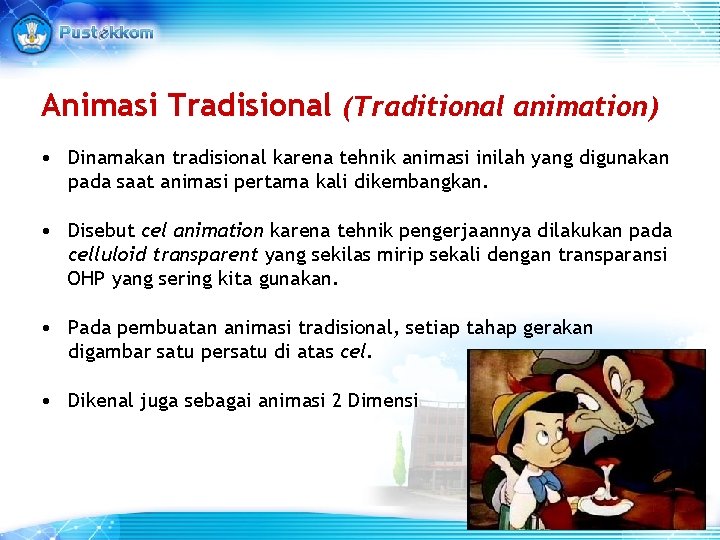 Animasi Tradisional (Traditional animation) • Dinamakan tradisional karena tehnik animasi inilah yang digunakan pada