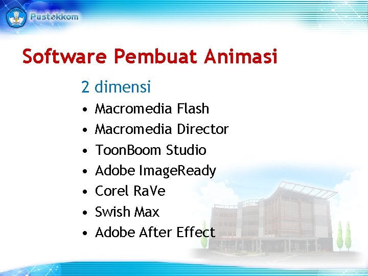 Software Pembuat Animasi 2 dimensi • • Macromedia Flash Macromedia Director Toon. Boom Studio Software Pembuat Animasi 2 dimensi • • Macromedia Flash Macromedia Director Toon. Boom Studio
