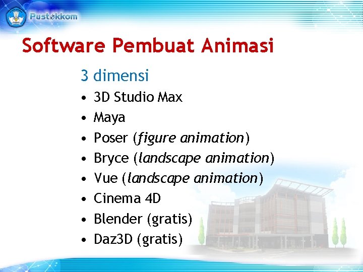 Software Pembuat Animasi 3 dimensi • • 3 D Studio Max Maya Poser (figure