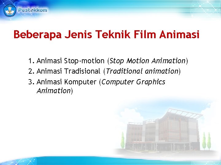 Beberapa Jenis Teknik Film Animasi 1. Animasi Stop-motion (Stop Motion Animation) 2. Animasi Tradisional Beberapa Jenis Teknik Film Animasi 1. Animasi Stop-motion (Stop Motion Animation) 2. Animasi Tradisional