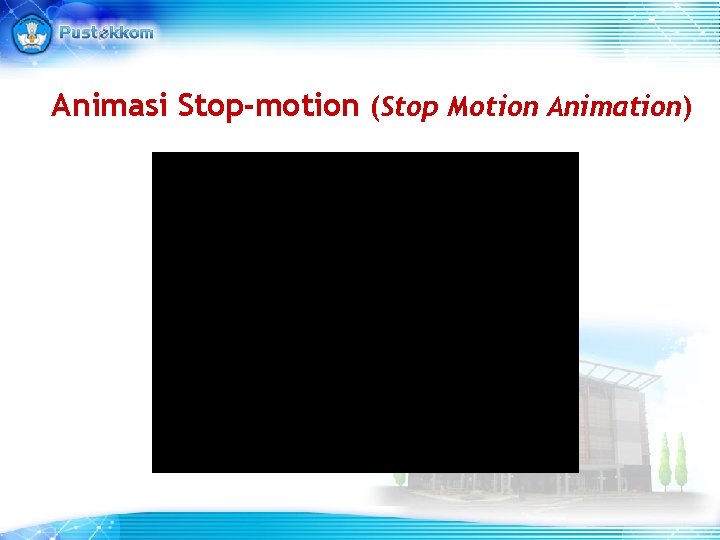 Animasi Stop-motion (Stop Motion Animation) Animasi Stop-motion (Stop Motion Animation)