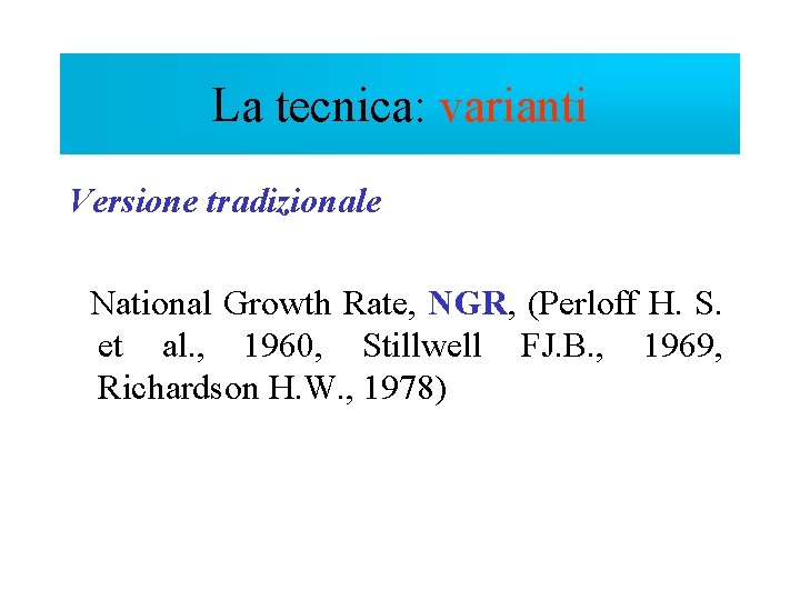 La tecnica: varianti Versione tradizionale National Growth Rate, NGR, (Perloff H. S. et al.