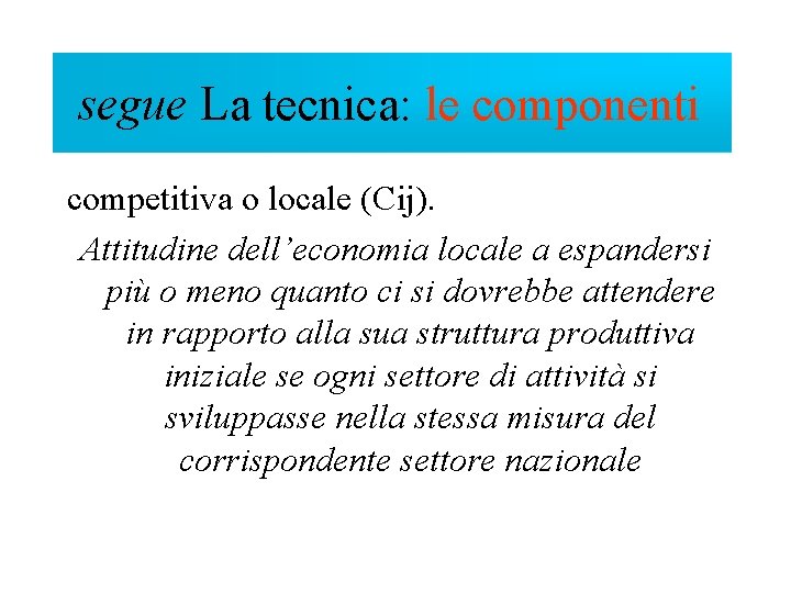 Componenti segue Lasegue tecnica: le componenti competitiva o locale (Cij). Attitudine dell’economia locale a