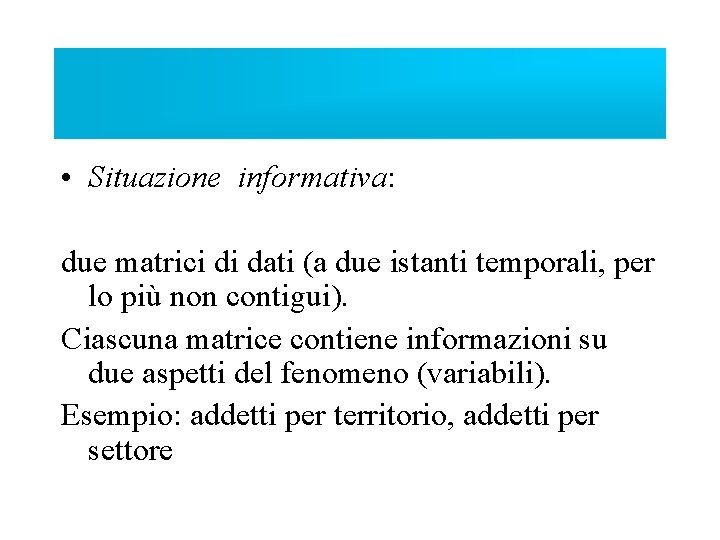  • Situazione informativa: due matrici di dati (a due istanti temporali, per lo