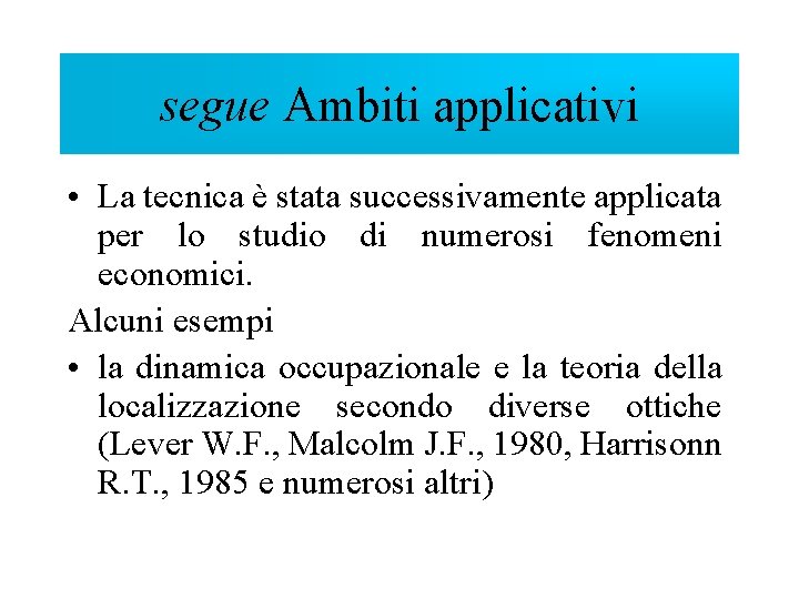 segue Ambiti applicativi • La tecnica è stata successivamente applicata per lo studio di