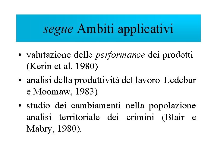 segue Ambiti applicativi • valutazione delle performance dei prodotti (Kerin et al. 1980) •