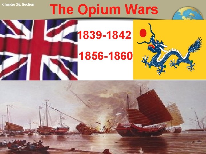 Chapter 25, Section The Opium Wars 1839 -1842 1856 -1860 