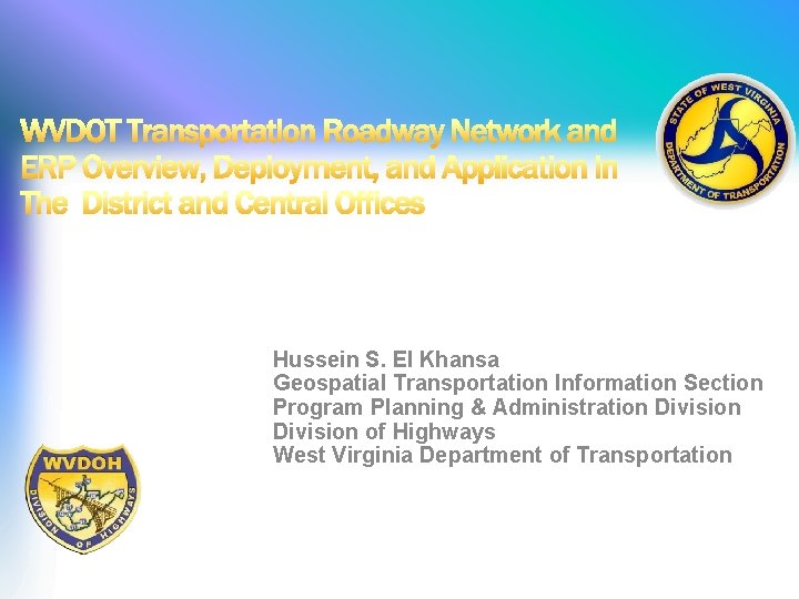 Hussein S. El Khansa Geospatial Transportation Information Section Program Planning & Administration Division of