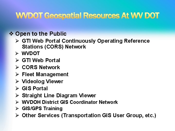 WVDOT Geospatial Resources At WV DOT v Open to the Public Ø GTI Web