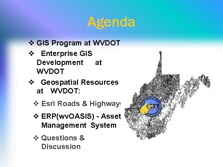 Agenda v GIS Program at WVDOT v Enterprise GIS Development at WVDOT v Geospatial