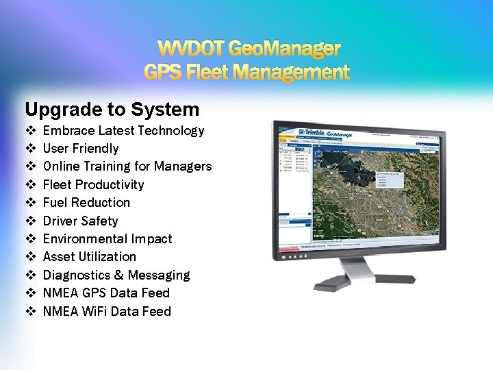 WVDOT Geo. Manager GPS Fleet Management Upgrade to System v v v Embrace Latest