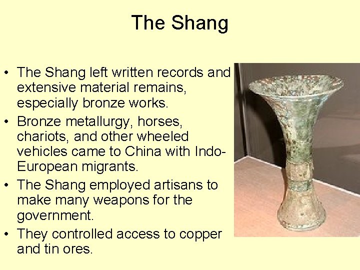 The Shang • The Shang left written records and extensive material remains, especially bronze