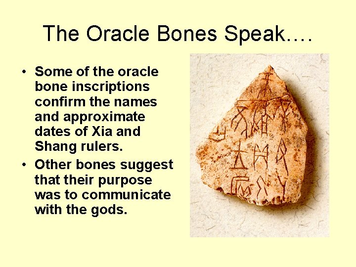 The Oracle Bones Speak…. • Some of the oracle bone inscriptions confirm the names