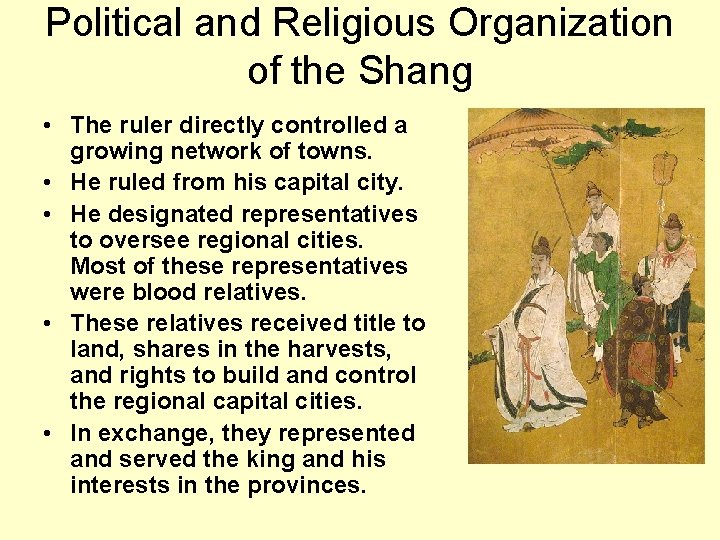 Political and Religious Organization of the Shang • The ruler directly controlled a growing