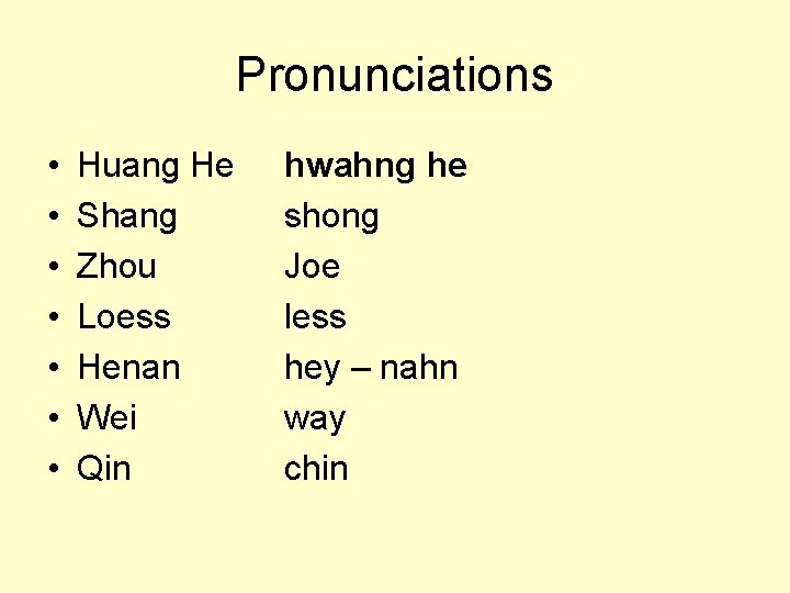 Pronunciations • • Huang He Shang Zhou Loess Henan Wei Qin hwahng he shong