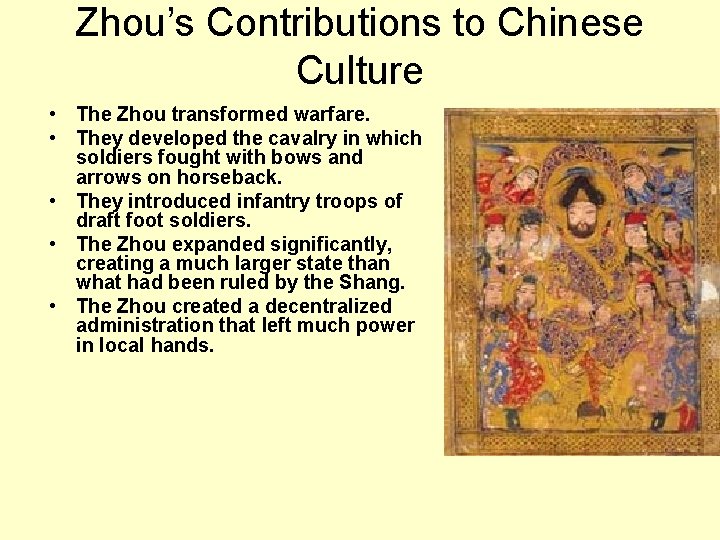Zhou’s Contributions to Chinese Culture • The Zhou transformed warfare. • They developed the