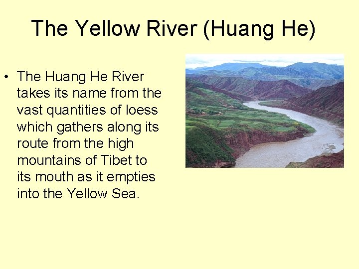 The Yellow River (Huang He) • The Huang He River takes its name from