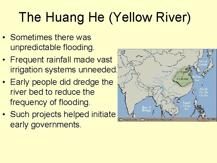 The Huang He (Yellow River) • Sometimes there was unpredictable flooding. • Frequent rainfall