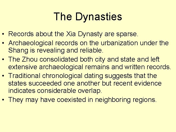 The Dynasties • Records about the Xia Dynasty are sparse. • Archaeological records on