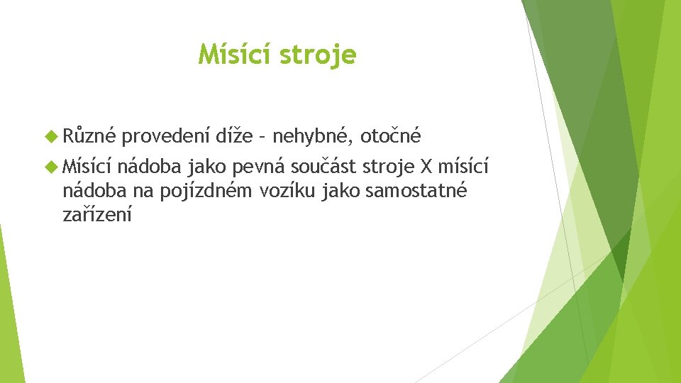 Mísící stroje Různé Mísící provedení díže – nehybné, otočné nádoba jako pevná součást stroje