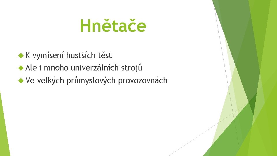 Hnětače K vymísení hustších těst Ale Ve i mnoho univerzálních strojů velkých průmyslových provozovnách