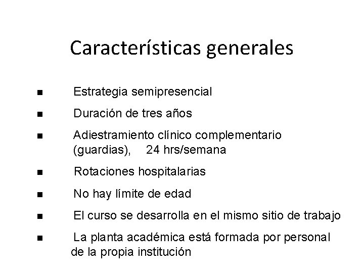 Características generales n Estrategia semipresencial n Duración de tres años n Adiestramiento clínico complementario