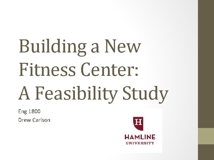 Building a New Fitness Center: A Feasibility Study Eng 1800 Drew Carlson 