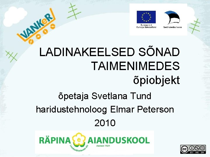 LADINAKEELSED SÕNAD TAIMENIMEDES õpiobjekt õpetaja Svetlana Tund haridustehnoloog Elmar Peterson 2010 