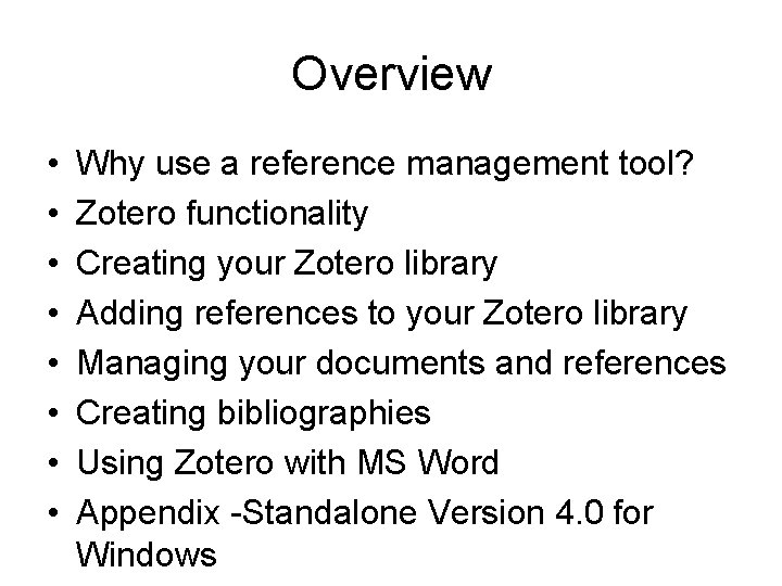 Overview • • Why use a reference management tool? Zotero functionality Creating your Zotero