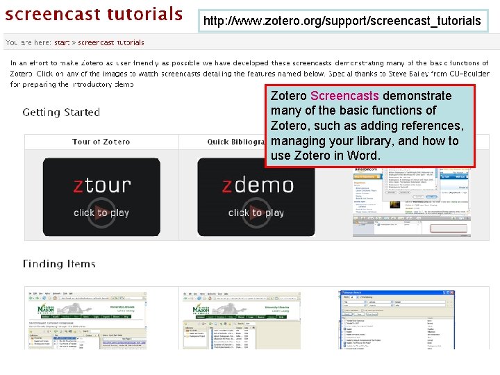 http: //www. zotero. org/support/screencast_tutorials Zotero Screencasts demonstrate many of the basic functions of Zotero,